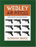Webley Air Pistols: Their History and Development by 