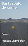 Image de Sur la route du crime: Polar noir (French Edition)