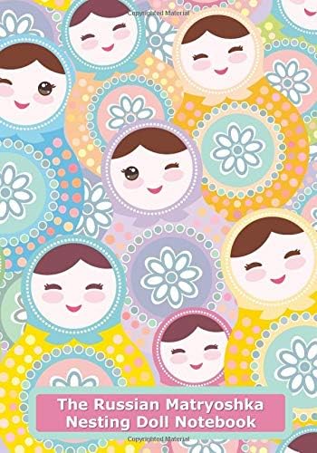 The Russian Matryoshka Nesting Doll Notebook (Inspirational Quote Notebooks, Journals, and Diaries for Women)