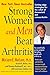 Strong Women and Men Beat Arthritis: Cutting-Edge Strategies for the Relief of Rheumatoid and Osteoarthritis
