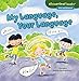 My Language, Your Language (Cloverleaf Books ™ ― Alike and Different)