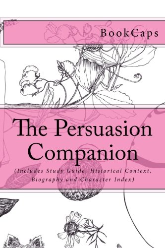 The Persuasion Companion: (Includes Study Guide, Historical Context, Biography and Character Index) by BookCaps