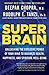 Super Brain: Unleashing the Explosive Power of Your Mind to Maximize Health, Happiness, and Spiritual Well-Being
