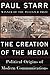 The Creation of the Media: Political Origins of Modern Communications - Book by Paul Starr