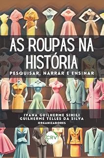 Livro As roupas na história: Pesquisar, narrar e ensinar