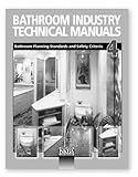 Bathroom Industry Technical Manual Vol. 4 : Bathroom Planning Standards and Safety Criteria, National Kitchen and Bath Association Staff, 1887127259