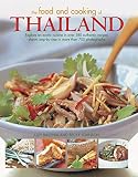 The Food and Cooking of Thailand: Explore An Exotic Cuisine In Over 180 Authentic Recipes Shown Step
