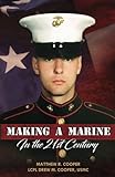 Making A Marine in the 21st Century by Matthew R. Cooper, LCPL Drew M. Cooper
