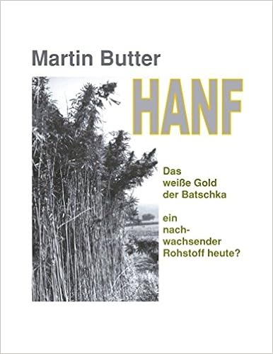 Hanf Das Weisse Gold Der Batschka Ein Nachwachsender Rohstoff Heute Amazon De Butter Martin Bucher