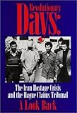Revolutionary Days : The Iran Hostage Crisis and the Hague Claims Tribunal, a Look Back, , 1578230632