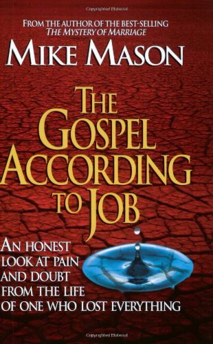 The Gospel According to Job: An Honest Look at Pain and Doubt from the Life of One Who Lost Everything