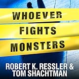 Whoever Fights Monsters: My Twenty Years Tracking Serial Killers for the FBI by