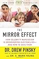 The Mirror Effect: How Celebrity Narcissism Is Endangering Our Families--and How to Save Them