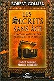 Les secrets sans âge : Les codes maîtres pour l'abondance et la réussite by