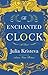 The Enchanted Clock: A Novel by Julia Kristeva, Armine Kotin Mortimer