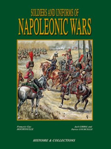 Soldiers and Uniforms of the Napleonic Wars by F. Hourtouille