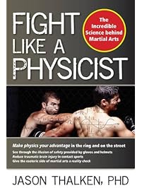 Fight Like a Physicist: The Incredible Science Behind Martial Arts (Martial Science)