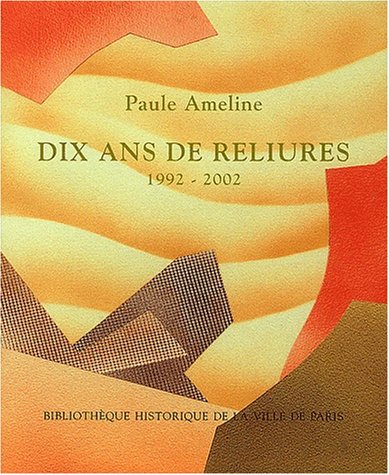 Paule Ameline, dix ans de reliure, 1992-2002