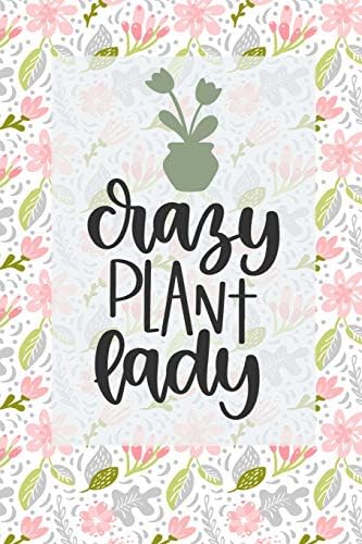 Crazy Plant Lady: Modern and Cute Floral Journal/Notebook to write and doodle in with lined and blank pages