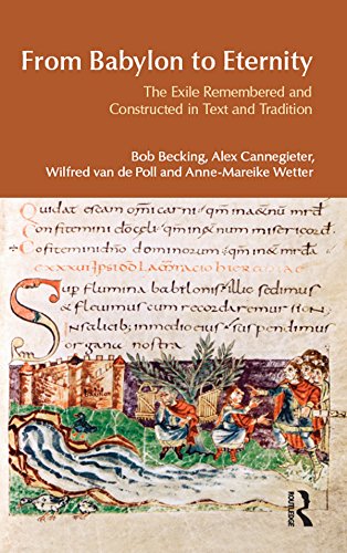 From Babylon to Eternity: The Exile Remembered and Constructed in Text and Tradition (BibleWorld) by Bob Becking
