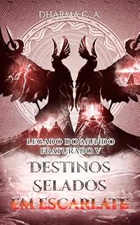 Livro Legado do Mundo Fraturado V: Destinos Selados em Escarlate: Uma Fantasia Épica de Espada e Feitiçaria