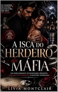 Livro A Isca do Herdeiro da Máfia: Um Dark Romance de Bilionário Obsessivo, Noivado por Contrato e Gravidez Inesperada