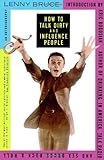 By Lenny Bruce How to Talk Dirty and Influence People (Reprint)