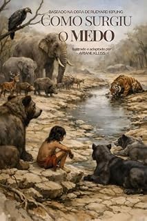 Livro Como surgiu o medo: Baseado na obra de Rudyard Kipling (O Jângal – Histórias Recontadas Livro 3)