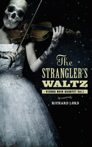 The Strangler's Waltz (Vienna Noir Quartet Book 1) by Richard Lord
