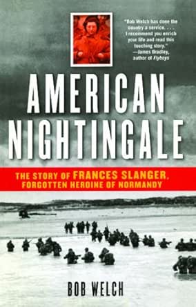 Amazon Com American Nightingale The Story Of Frances Slanger Forgotten Heroine Of Normandy Ebook Welch Bob Kindle Store