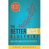 The Better Boss Blueprint: Live and Lead with No Regrets
