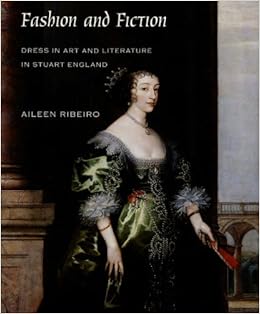 Fashion And Fiction Dress In Art And Literature In Stuart England The Paul Mellon Centre For Studies In British Art Amazon Co Uk Ribeiro Aileen 9780300109993 Books Fashion And Fiction Dress In Art And Literature In Stuart England The Paul Mellon Centre For Studies In British Art Amazon Co Uk Ribeiro Aileen 9780300109993 Books