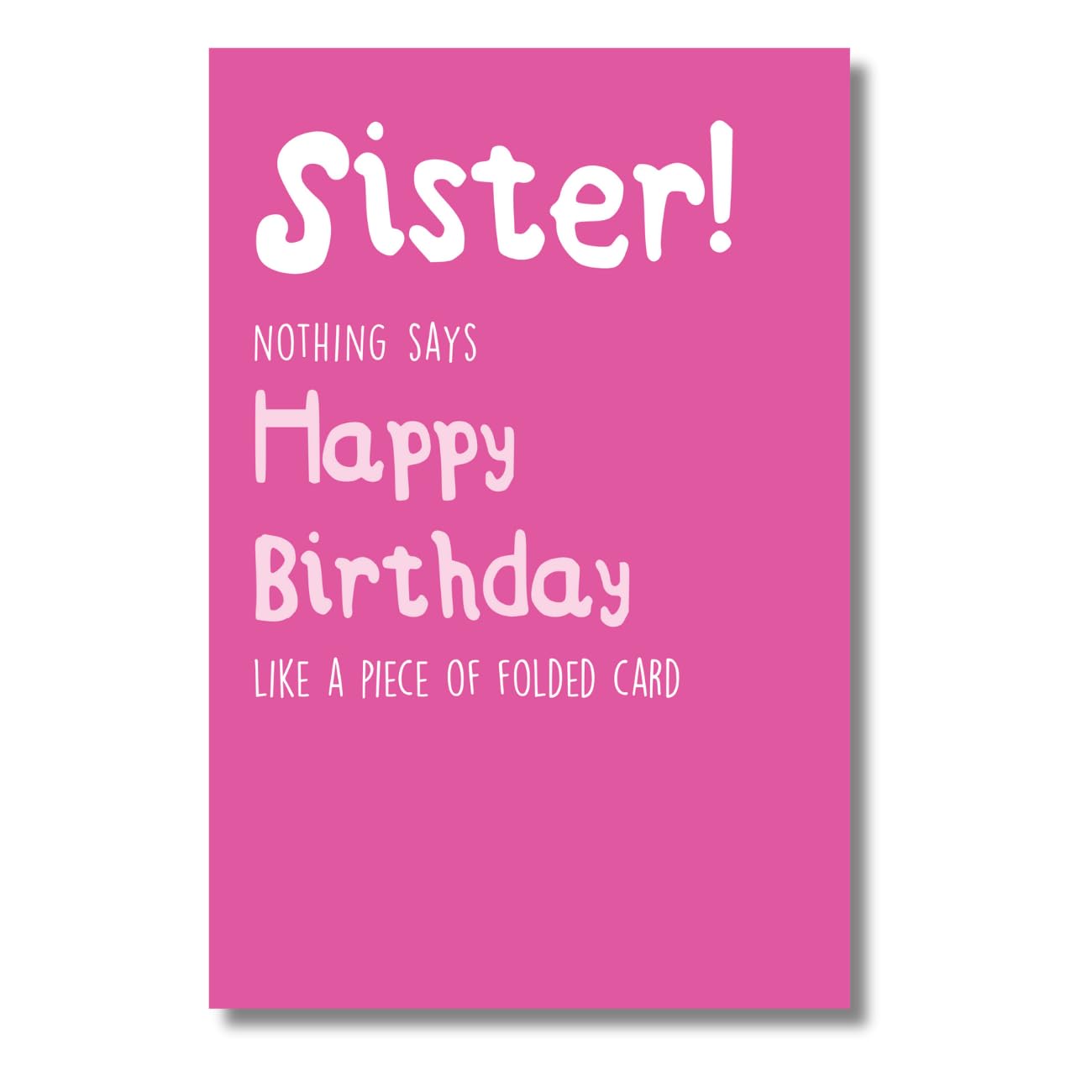 Seriously Just Kidding, Funny Birthday Card Sister, Nothing Says Happy Birthday Like a Piece of Folded Card, Sister Birthday Card, Pink