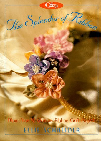 The Splendor of Ribbon: More Than 50 Glorious Ribbon Craft Projects by Ellie Schneider (Hardcover - Dec 31, 1899)