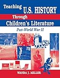 Teaching U.S. History Through Children's Literature: Post-World War II by Wanda Miller