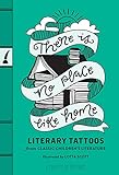 There is No Place Like Home: Literary Tattoos from Classic Children's Literature (Gifts for Book Lovers, English Teacher Gifts, Classic Book Quotes)