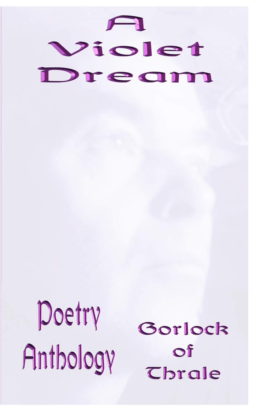 Amazon Com A Violet Dream Poetry Anthology Thrale Gorlock Of Books