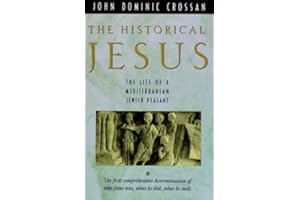 The Historical Jesus: The Life of a Mediterranean Jewish Peasant – A Radical Social Revolutionary Vision of Economic and Reli