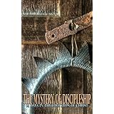 The Mystery of Discipleship: A 91 Day Epic Voyage as a Disciple