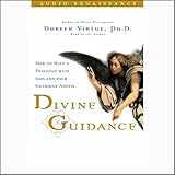 Divine Guidance: How to Have a Dialogue with God and Your Guardian Angels by 