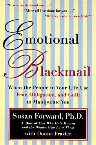 [Book] Emotional Blackmail: When the People in Your Life Use Fear, Obligation, and Guilt to Manipulate You WORD