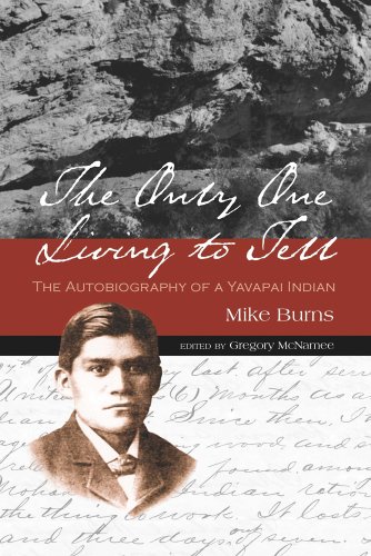 The Only One Living to Tell: The Autobiography of a Yavapai Indian by Mike Burns