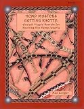 Hemp Masters - Getting Knotty: Ancient Hippie Secrets for Knotting Hip Hemp Jewelry by 