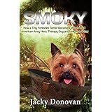 Smoky: How a Tiny Yorkshire Terrier Became a World War II American Army Hero, Therapy Dog and Hollywood Star (Animal Heroes Book 2)