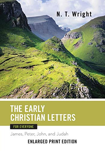 The Early Christian Letters for Everyone-Enlarged Print Edition: James, Peter, John, and Judah (The New Testament for Everyone) by N. T. Wright