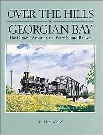 Over The Hills To Georgian Bay The Ottawa Arnprior And Parry Sound Railway Mackay Niall 9780919783065 Books Amazon Ca
