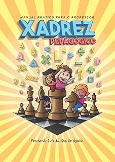 Xadrez Pedagógico: Manual Prático Para o Professor