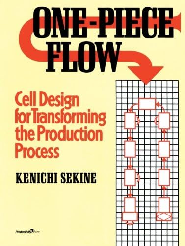 One-Piece Flow: Cell Design for Transforming the Production Process