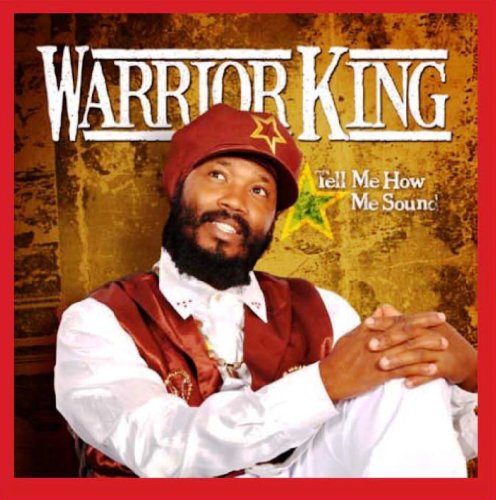 Warrior King - Tell Me How Me Sound - Zortam Music