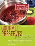 Gourmet Preserves Chez Madelaine: Elegant Marmalades, Jams, Jellies, and Preserves in Small Quantiti Gourmet Preserves Chez Madelaine: Elegant Marmalades, Jams, Jellies, and Preserves in Small Quantiti
